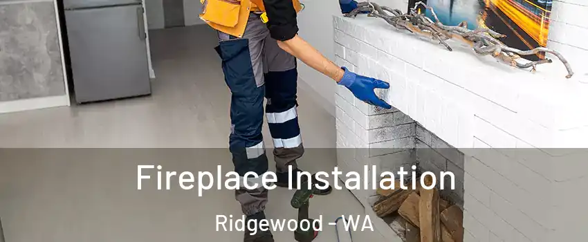 Fireplace Installation Ridgewood - WA