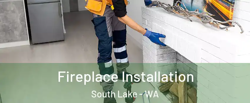 Fireplace Installation South Lake - WA