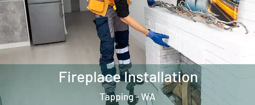 Fireplace Installation Tapping - WA