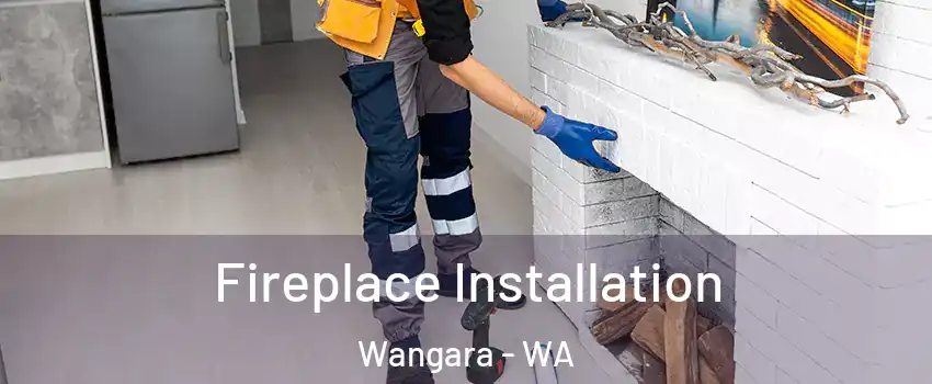 Fireplace Installation Wangara - WA