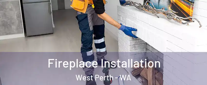 Fireplace Installation West Perth - WA