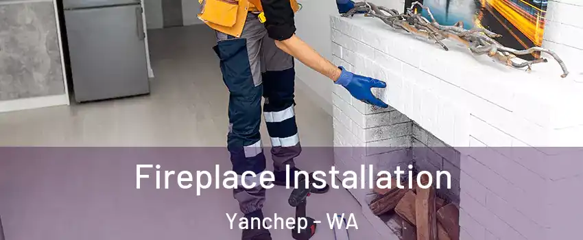 Fireplace Installation Yanchep - WA