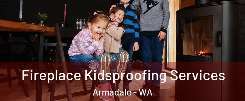 Fireplace Kidsproofing Services Armadale - WA