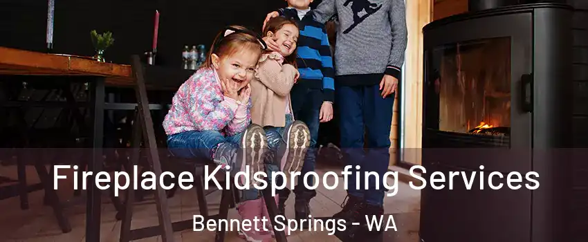 Fireplace Kidsproofing Services Bennett Springs - WA