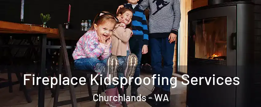 Fireplace Kidsproofing Services Churchlands - WA