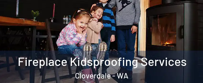 Fireplace Kidsproofing Services Cloverdale - WA