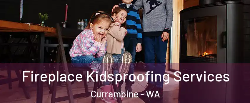 Fireplace Kidsproofing Services Currambine - WA