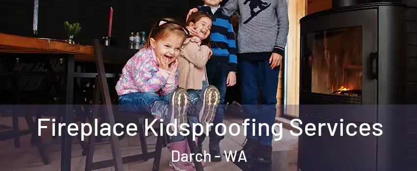 Fireplace Kidsproofing Services Darch - WA