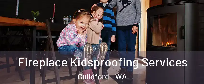 Fireplace Kidsproofing Services Guildford - WA