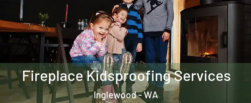 Fireplace Kidsproofing Services Inglewood - WA