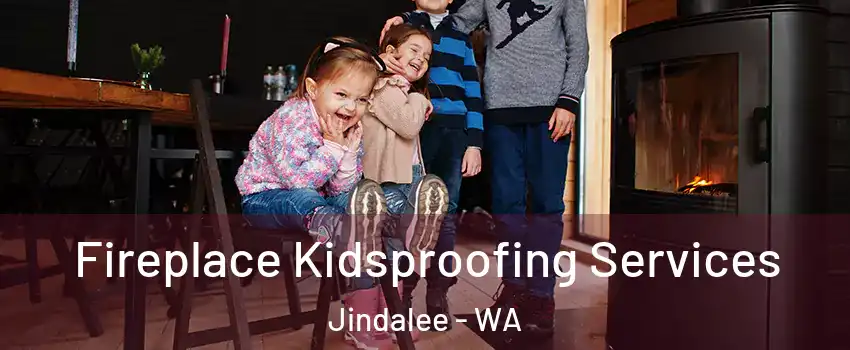 Fireplace Kidsproofing Services Jindalee - WA