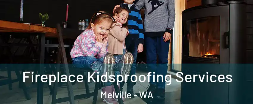 Fireplace Kidsproofing Services Melville - WA