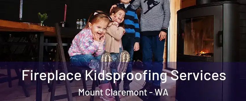 Fireplace Kidsproofing Services Mount Claremont - WA