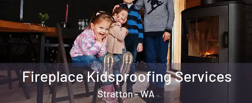 Fireplace Kidsproofing Services Stratton - WA