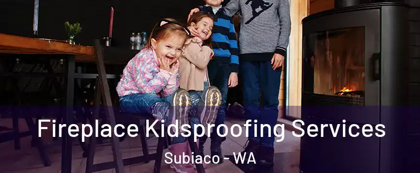 Fireplace Kidsproofing Services Subiaco - WA