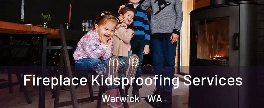 Fireplace Kidsproofing Services Warwick - WA