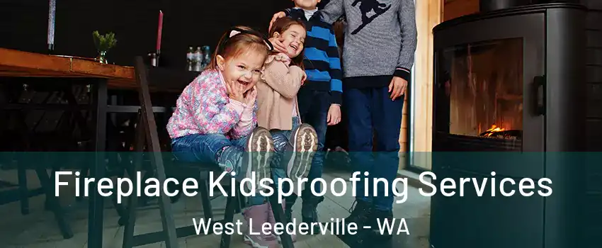 Fireplace Kidsproofing Services West Leederville - WA