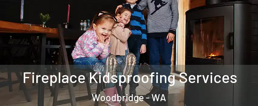 Fireplace Kidsproofing Services Woodbridge - WA
