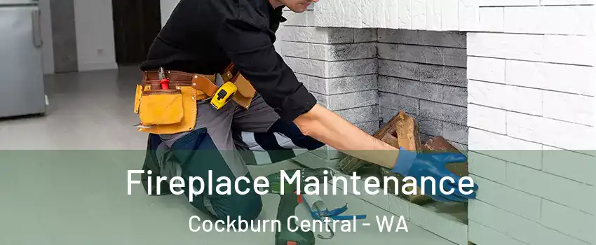Fireplace Maintenance Cockburn Central - WA