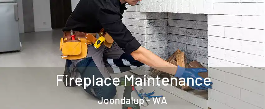 Fireplace Maintenance Joondalup - WA