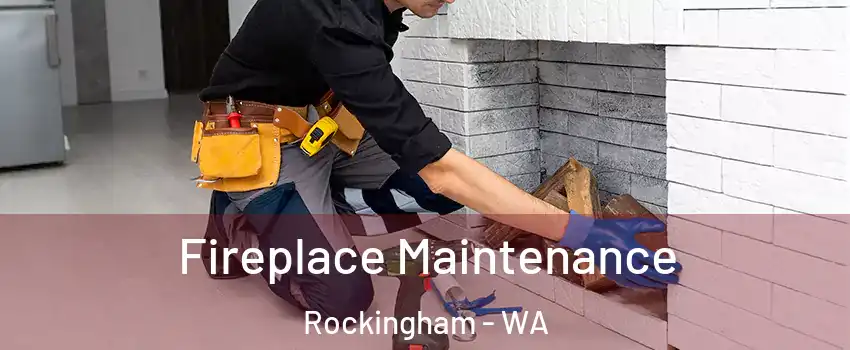 Fireplace Maintenance Rockingham - WA