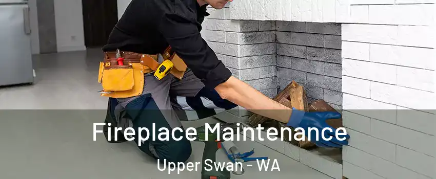 Fireplace Maintenance Upper Swan - WA
