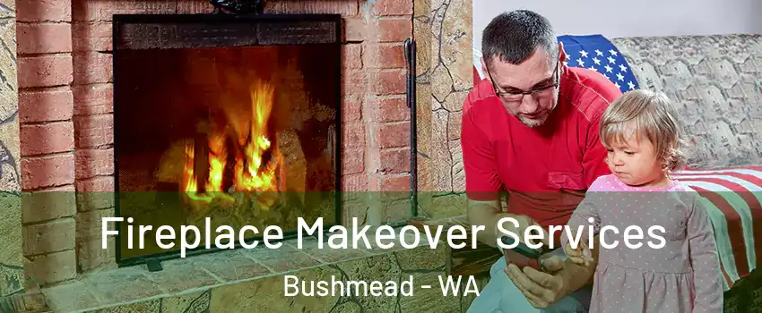 Fireplace Makeover Services Bushmead - WA