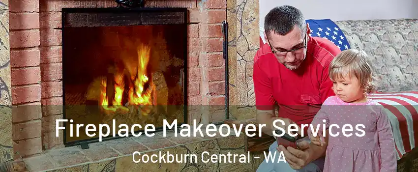 Fireplace Makeover Services Cockburn Central - WA