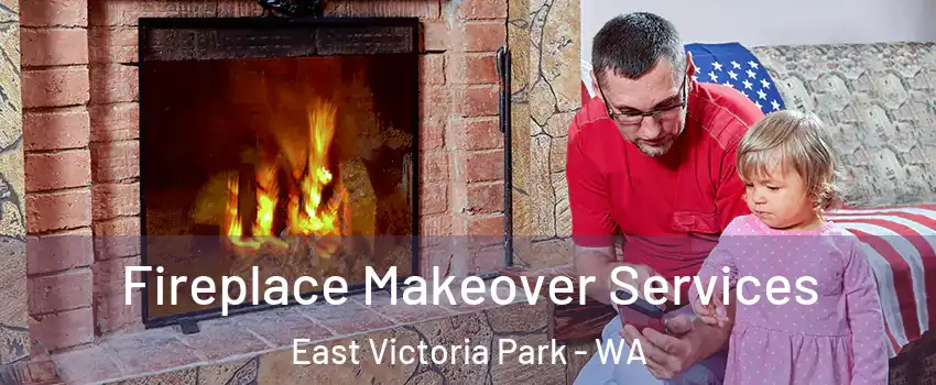 Fireplace Makeover Services East Victoria Park - WA