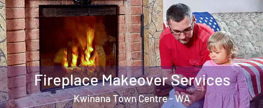 Fireplace Makeover Services Kwinana Town Centre - WA