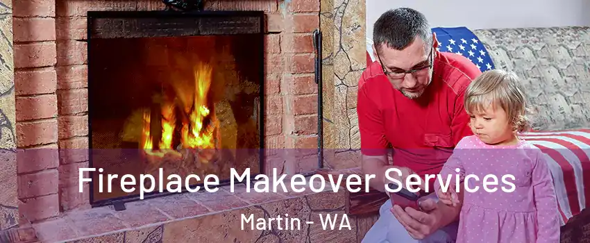 Fireplace Makeover Services Martin - WA