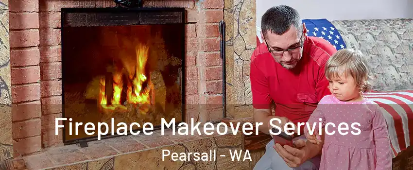 Fireplace Makeover Services Pearsall - WA