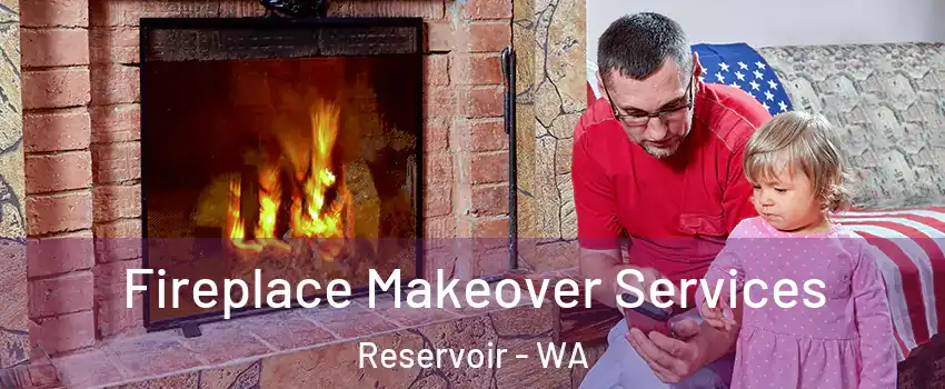 Fireplace Makeover Services Reservoir - WA