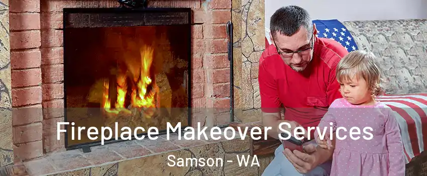 Fireplace Makeover Services Samson - WA