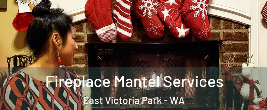 Fireplace Mantel Services East Victoria Park - WA
