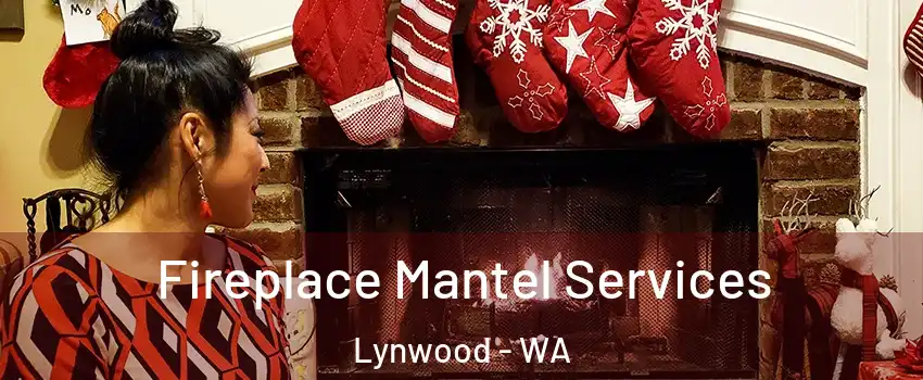 Fireplace Mantel Services Lynwood - WA