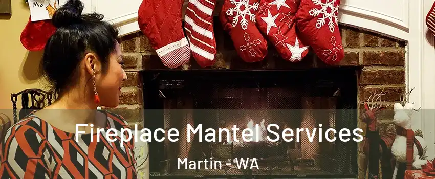 Fireplace Mantel Services Martin - WA