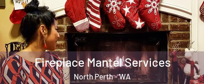 Fireplace Mantel Services North Perth - WA