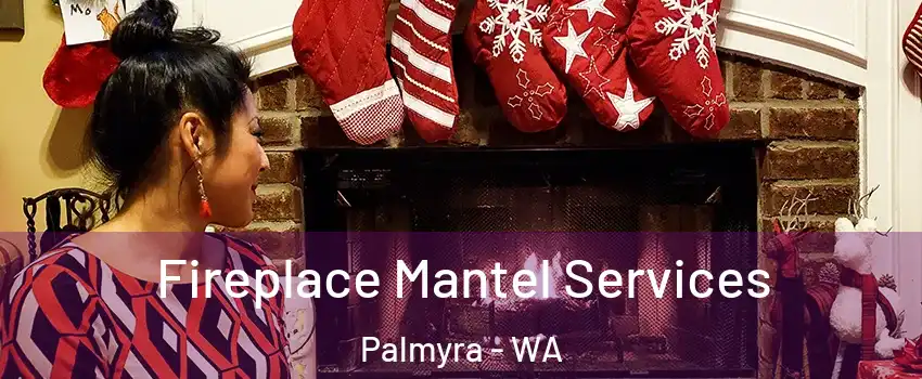 Fireplace Mantel Services Palmyra - WA