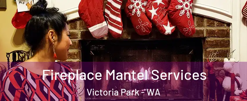 Fireplace Mantel Services Victoria Park - WA