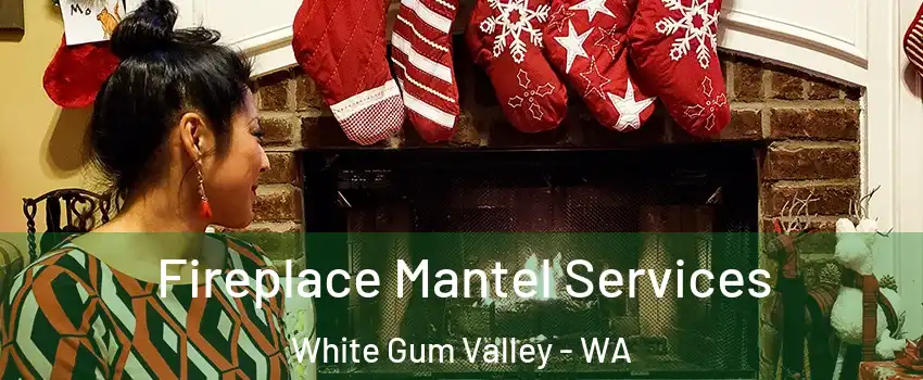 Fireplace Mantel Services White Gum Valley - WA