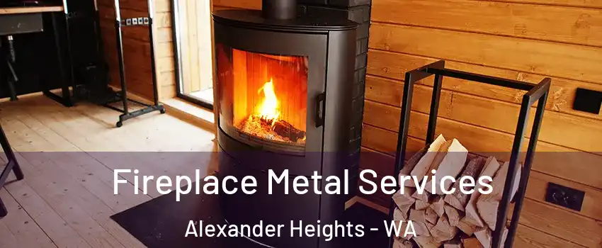 Fireplace Metal Services Alexander Heights - WA