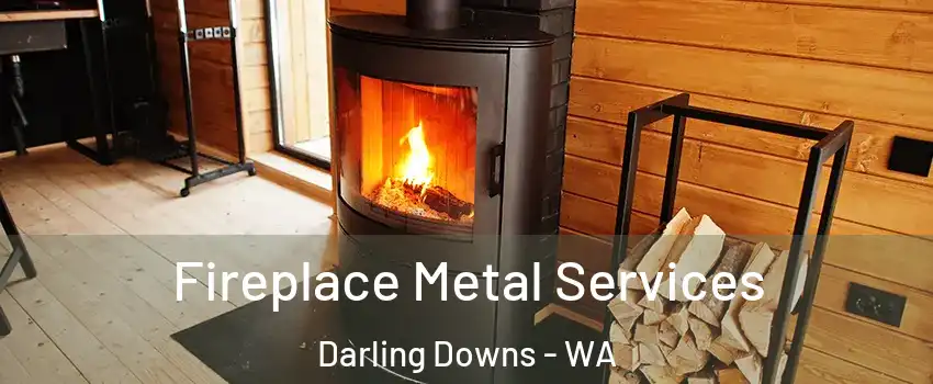 Fireplace Metal Services Darling Downs - WA