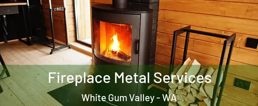 Fireplace Metal Services White Gum Valley - WA