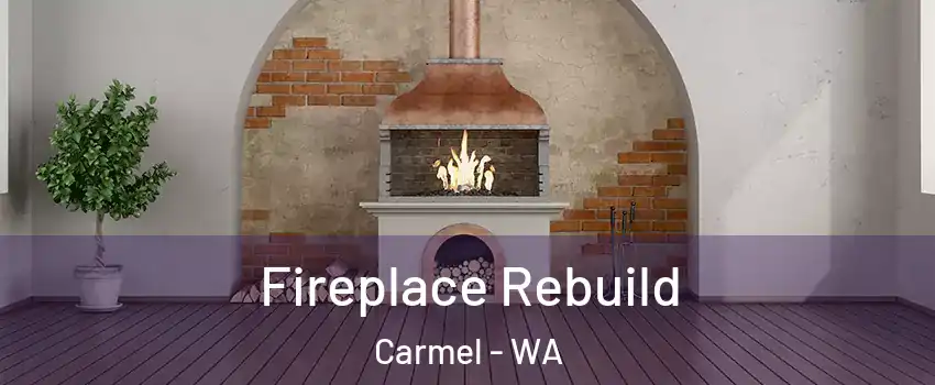 Fireplace Rebuild Carmel - WA