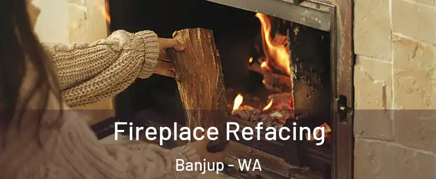 Fireplace Refacing Banjup - WA