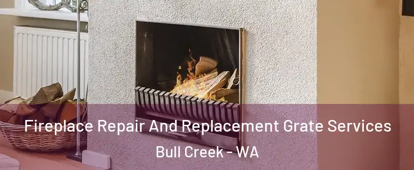 Fireplace Repair And Replacement Grate Services Bull Creek - WA