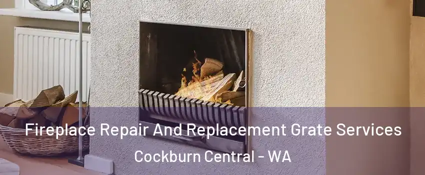 Fireplace Repair And Replacement Grate Services Cockburn Central - WA