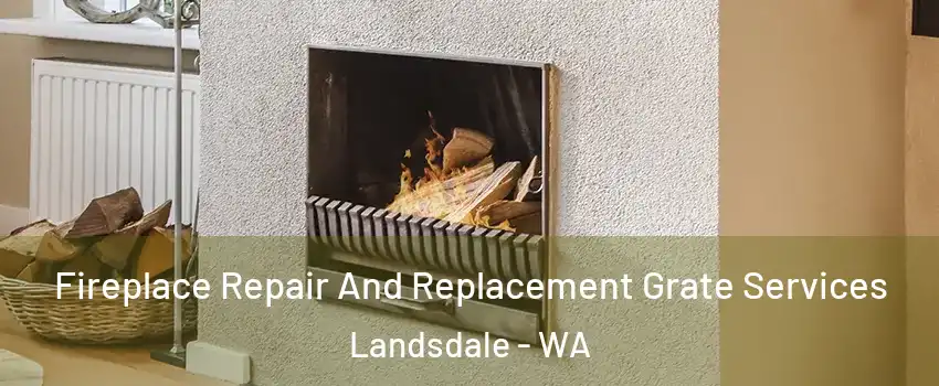 Fireplace Repair And Replacement Grate Services Landsdale - WA
