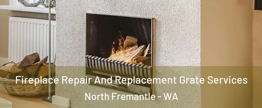 Fireplace Repair And Replacement Grate Services North Fremantle - WA